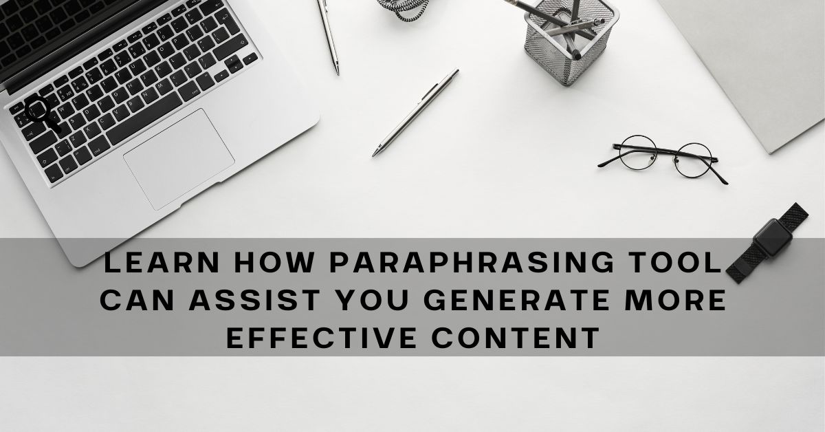 Generate effective content with paraphrasing tool.
